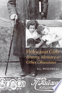 Holocaust girls : history, memory & other obsessions /