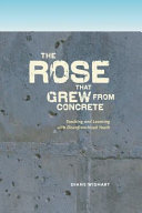 The rose that grew from concrete : teaching and learning with disenfranchised youth /