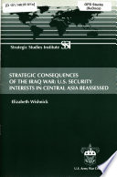 Strategic consequences of the Iraq War : U.S. security interests in Central Asia reassessed /