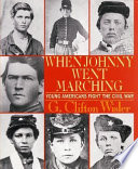 When Johnny went marching : young Americans fight the Civil War /
