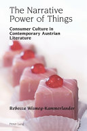 The narrative power of things : consumer culture in contemporary Austrian literature /