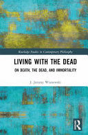 Living with the dead : on death, the dead, and immortality /
