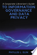 A corporate librarian's guide to information governance and data privacy /