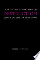 Laboratory for world destruction : Germans and Jews in Central Europe /