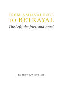 From ambivalence to betrayal : the left, the Jews, and Israel /