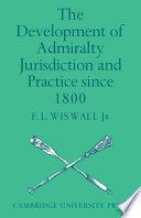 The development of admiralty jurisdiction and practice since 1800 ; an English study with American comparisons /