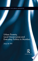 Urban poverty, local governance and everyday politics in Mumbai /