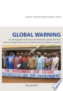 Global warning : an ethnography of the encounter between global and local climate-change discourses in the Bamenda Grassfields, Cameroon /