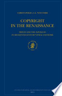 Copyright in the Renaissance : prints and the 'privilegio' in sixteenth-century Venice and Rome /