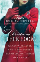 The Christmas heirloom : four holiday novellas of love through the generations /