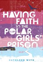 Having Faith in the Polar Girls' Prison /