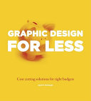 Great graphic design on a budget : how to do more with less /