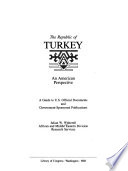 The republic of Turkey : an American perspective : a guide to U.S. official documents and government-sponsored publications /