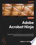 ADOBE ACROBAT NINJA a productivity guide with tips and proven techniques for business professionals using Adobe Acrobat.