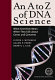 An A to Z of DNA science : what scientists mean when they talk about genes and genomes /