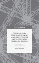 Technology, self-fashioning and politeness in eighteenth-century Britain : refined bodies /