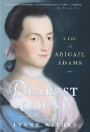 Dearest friend : a life of Abigail Adams /