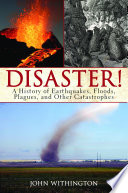 Disaster! : a history of earthquakes, flood, plagues, and other catastrophes /