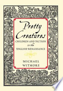 Pretty creatures : children and fiction in the English Renaissance /