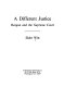 A different justice : Reagan and the Supreme Court /