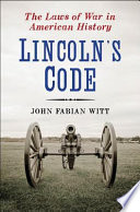 Lincoln's code : the laws of war in American history /