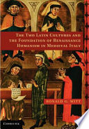The two Latin cultures and the foundation of Renaissance humanism in medieval Italy /