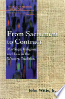 From sacrament to contract : marriage, religion, and law in the Western tradition /