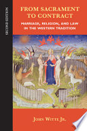 From sacrament to contract : marriage, religion, and law in the Western tradition /