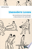 Unerhörte Leiden : die Geschichte der Schmerztherapie in Deutschland im 20. Jahrhundert /