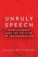 Unruly speech : displacement and the politics of transgression /