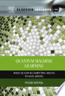 Quantum Machine Learning : What Quantum Computing Means to Data Mining /