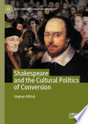 Shakespeare and the Cultural Politics of Conversion /