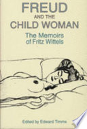 Freud and the child woman : the memoirs of Fritz Wittels /