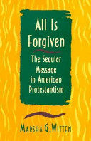 All is forgiven : the secular message in American Protestantism /