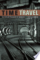 Time travel : the popular philosophy of narrative /