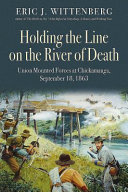 Holding the line on the river of death : Union mounted forces at the Battle of Chickamauga, September 18, 1863 /