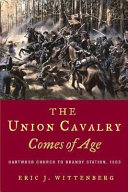 The Union cavalry comes of age : Hartwood Church to Brandy Station, 1863 /