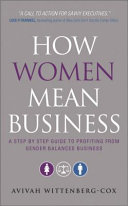 How women mean business : a step by step guide to profiting from gender balanced business /