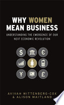 Why women mean business : understanding the emergence of our next economic revolution /