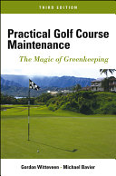 Practical golf course maintenance : the magic of greenkeeping /