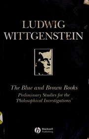Preliminary studies for the 'Philosophical investigations' : generally known as the Blue and Brown books.