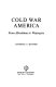 Cold war America ; from Hiroshima to Watergate /