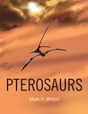 Pterosaurs : natural history, evolution, anatomy /