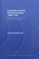 Cossacks and the Russian Empire, 1598-1725 : manipulation, rebellion and expansion into Siberia /