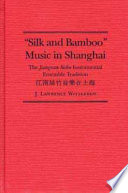 "Silk and bamboo" music in Shanghai : the jiangnan sizhu instrumental ensemble tradition /