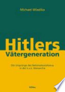 Hitlers Vätergeneration : die Ursprünge des Nationalsozialismus in der k.u.k. Monarchie /
