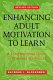 Enhancing adult motivation to learn : a comprehensive guide for teaching all adults /