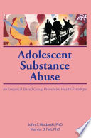 Adolescent substance abuse : an empirical-based group prevntive health paradigm /