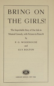 Bring on the girls! : the improbable story of our life in musical comedy, with pictures to prove it /