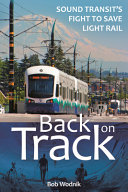 Back on track : sound transit's fight to save light rail /